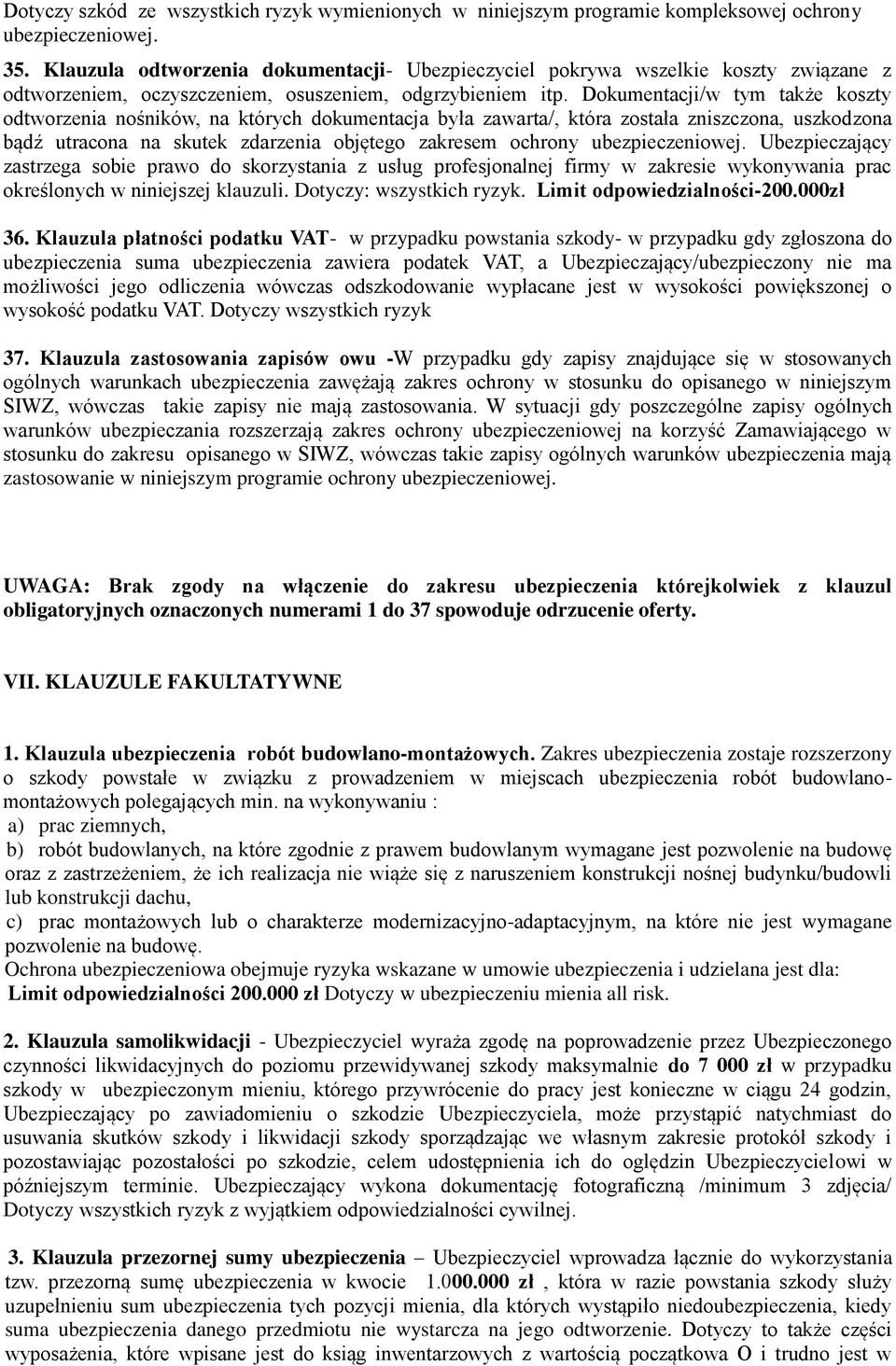 Dokumentacji/w tym także koszty odtworzenia nośników, na których dokumentacja była zawarta/, która została zniszczona, uszkodzona bądź utracona na skutek zdarzenia objętego zakresem ochrony