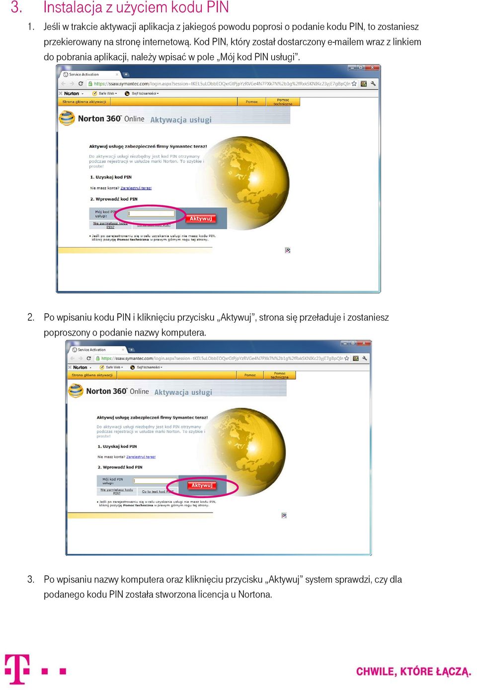 Kod PIN, który został dostarczony e-mailem wraz z linkiem do pobrania aplikacji, należy wpisać w pole Mój kod PIN usługi. 5_1 aktywacja_www.png 2.