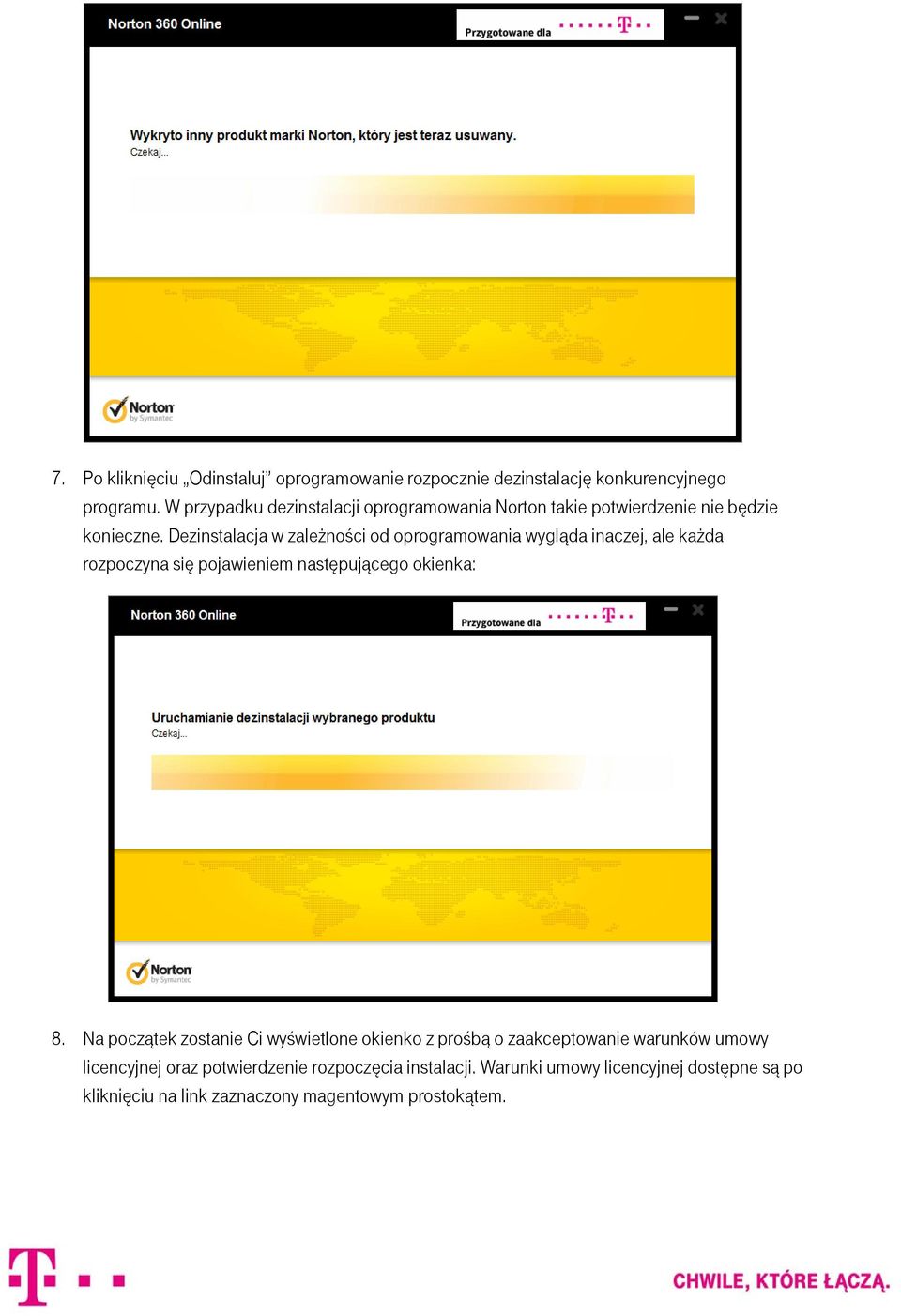 Dezinstalacja w zależności od oprogramowania wygląda inaczej, ale każda rozpoczyna się pojawieniem następującego okienka: 8.