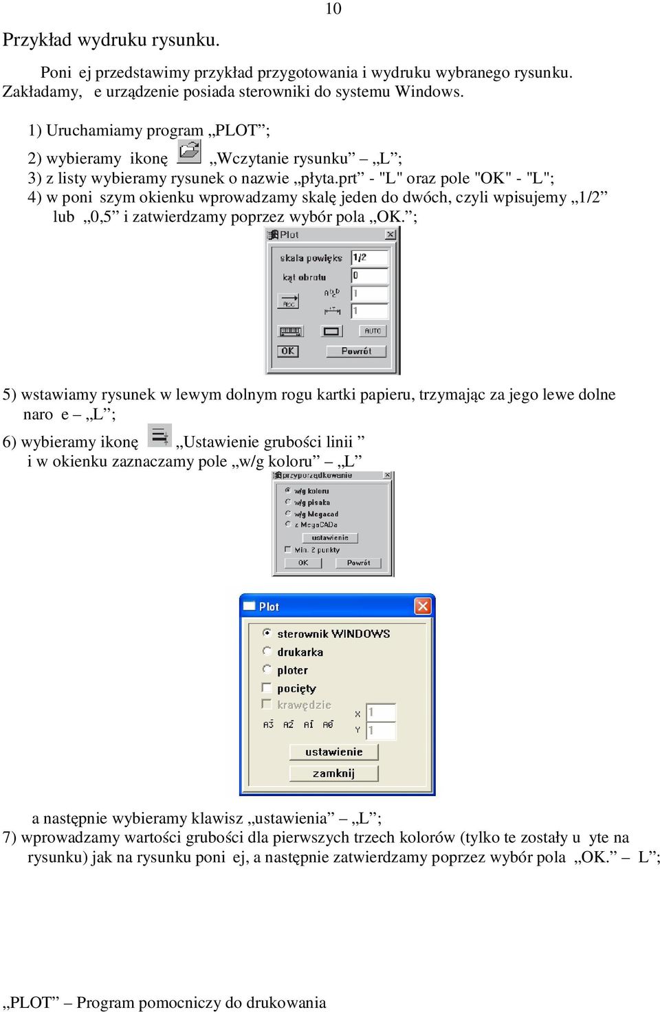 prt - "L" oraz pole "OK" - "L"; 4) w poniższym okienku wprowadzamy skalę jeden do dwóch, czyli wpisujemy 1/2 lub 0,5 i zatwierdzamy poprzez wybór pola OK.