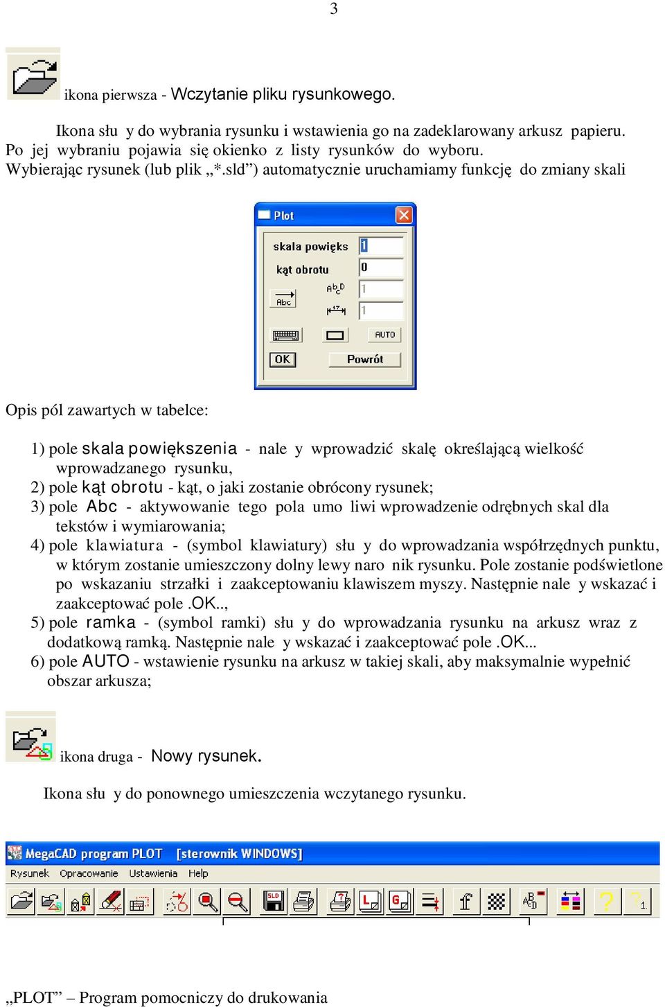 sld ) automatycznie uruchamiamy funkcję do zmiany skali Opis pól zawartych w tabelce: 1) pole skala powiększenia - należy wprowadzić skalę określającą wielkość wprowadzanego rysunku, 2) pole kąt