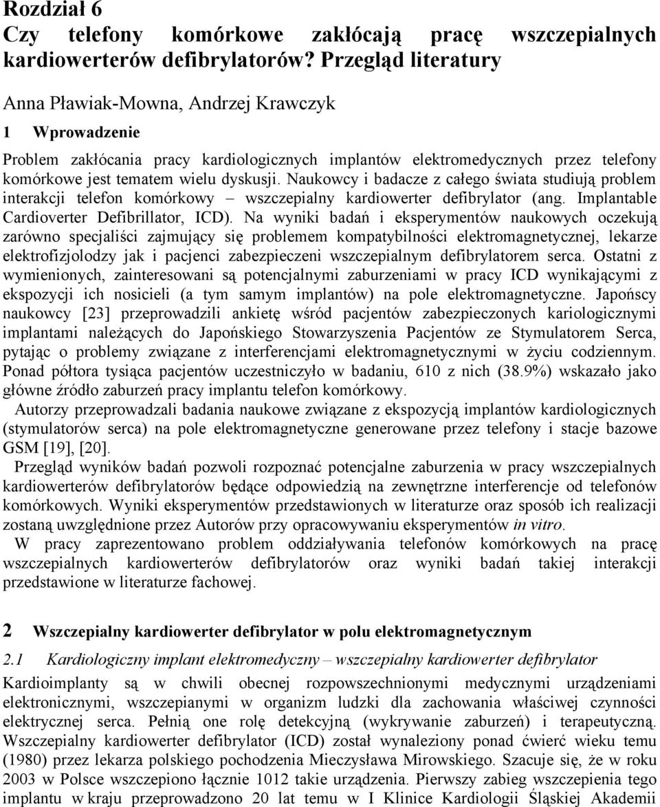 Naukowcy i badacze z całego świata studiują problem interakcji telefon komórkowy wszczepialny kardiowerter defibrylator (ang. Implantable Cardioverter Defibrillator, ICD).