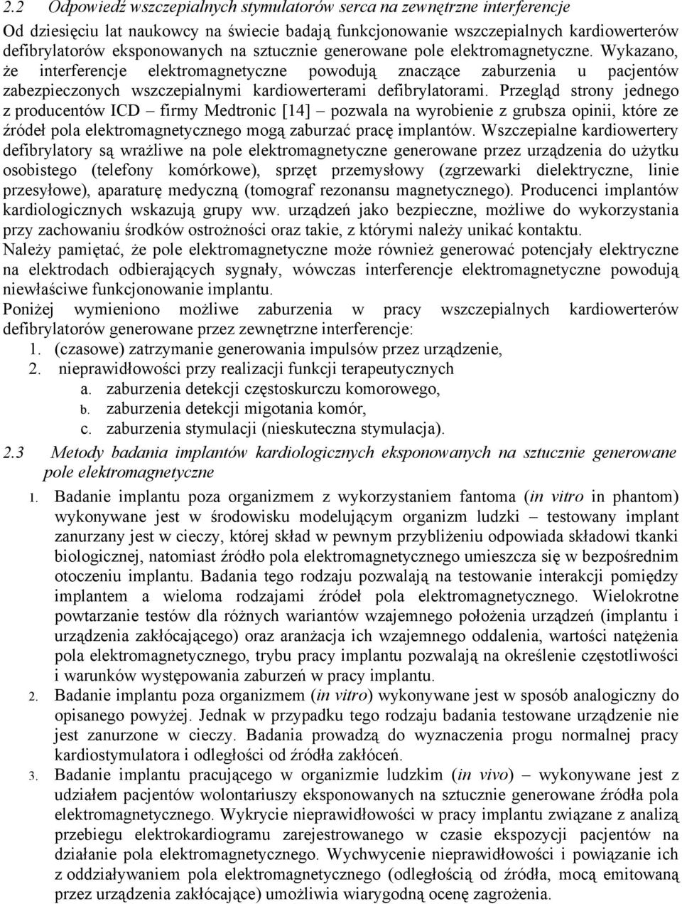 Przegląd strony jednego z producentów ICD firmy Medtronic [14] pozwala na wyrobienie z grubsza opinii, które ze źródeł pola elektromagnetycznego mogą zaburzać pracę implantów.