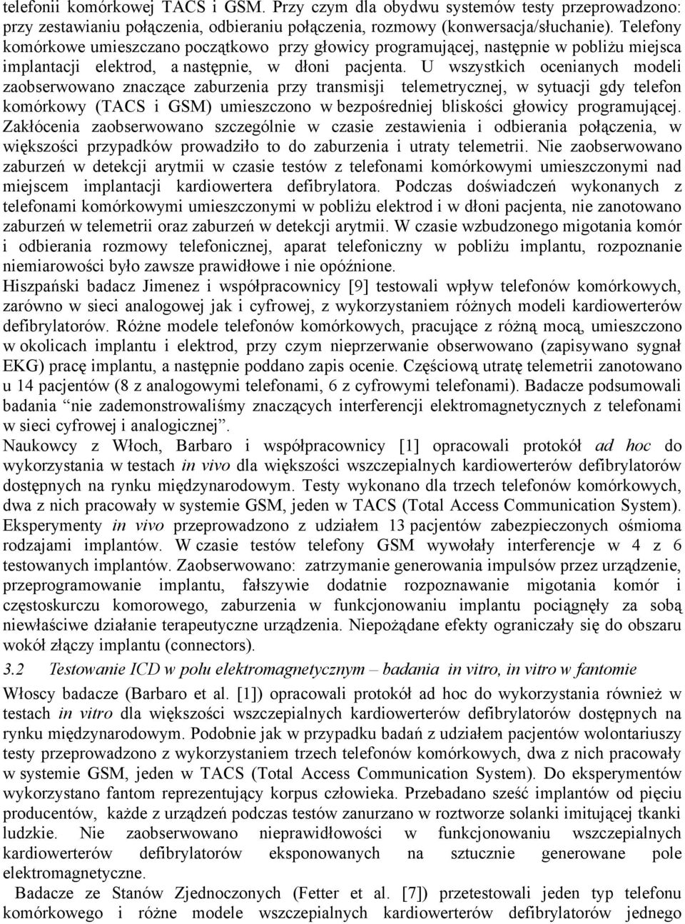 U wszystkich ocenianych modeli zaobserwowano znaczące zaburzenia przy transmisji telemetrycznej, w sytuacji gdy telefon komórkowy (TACS i GSM) umieszczono w bezpośredniej bliskości głowicy