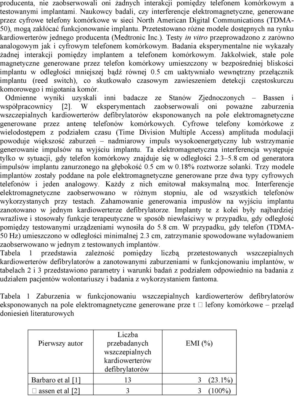 Przetestowano różne modele dostępnych na rynku kardiowerterów jednego producenta (Medtronic Inc.). Testy in vitro przeprowadzono z zarówno analogowym jak i cyfrowym telefonem komórkowym.