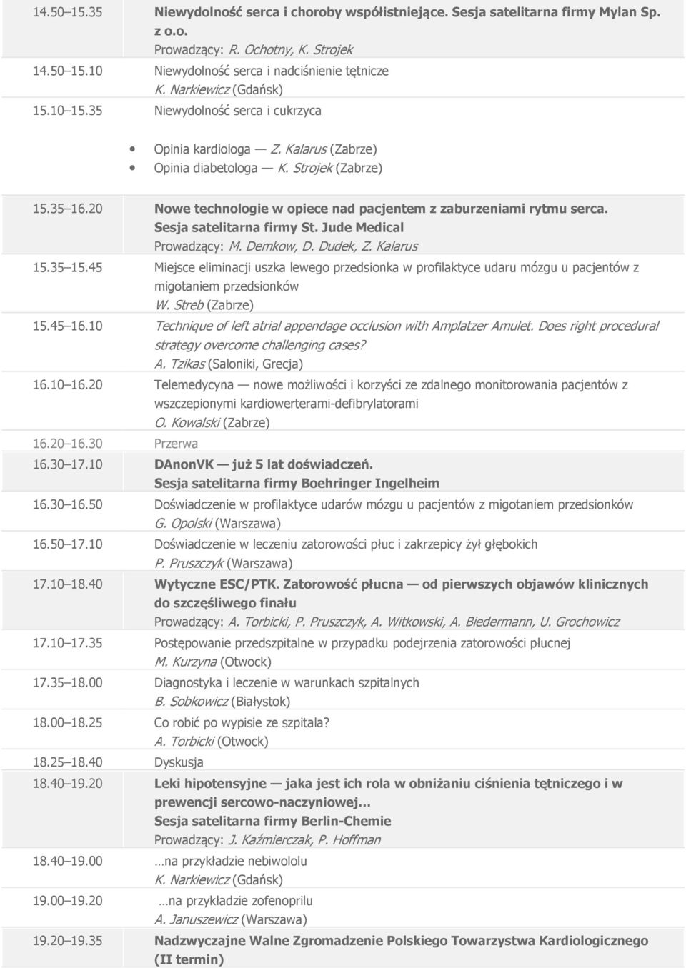 Sesja satelitarna firmy St. Jude Medical Prowadzący: M. Demkow, D. Dudek, Z. Kalarus 15.35 15.