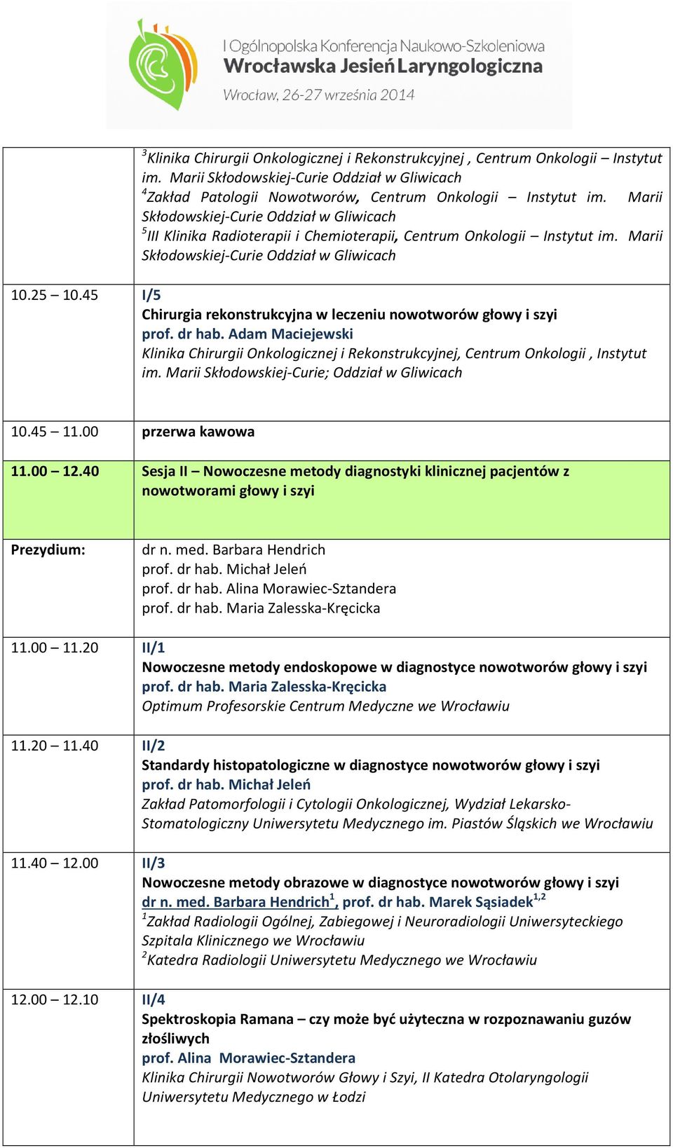45 I/5 Chirurgia rekonstrukcyjna w leczeniu nowotworów głowy i szyi prof. dr hab. Adam Maciejewski Klinika Chirurgii Onkologicznej i Rekonstrukcyjnej, Centrum Onkologii, Instytut im.