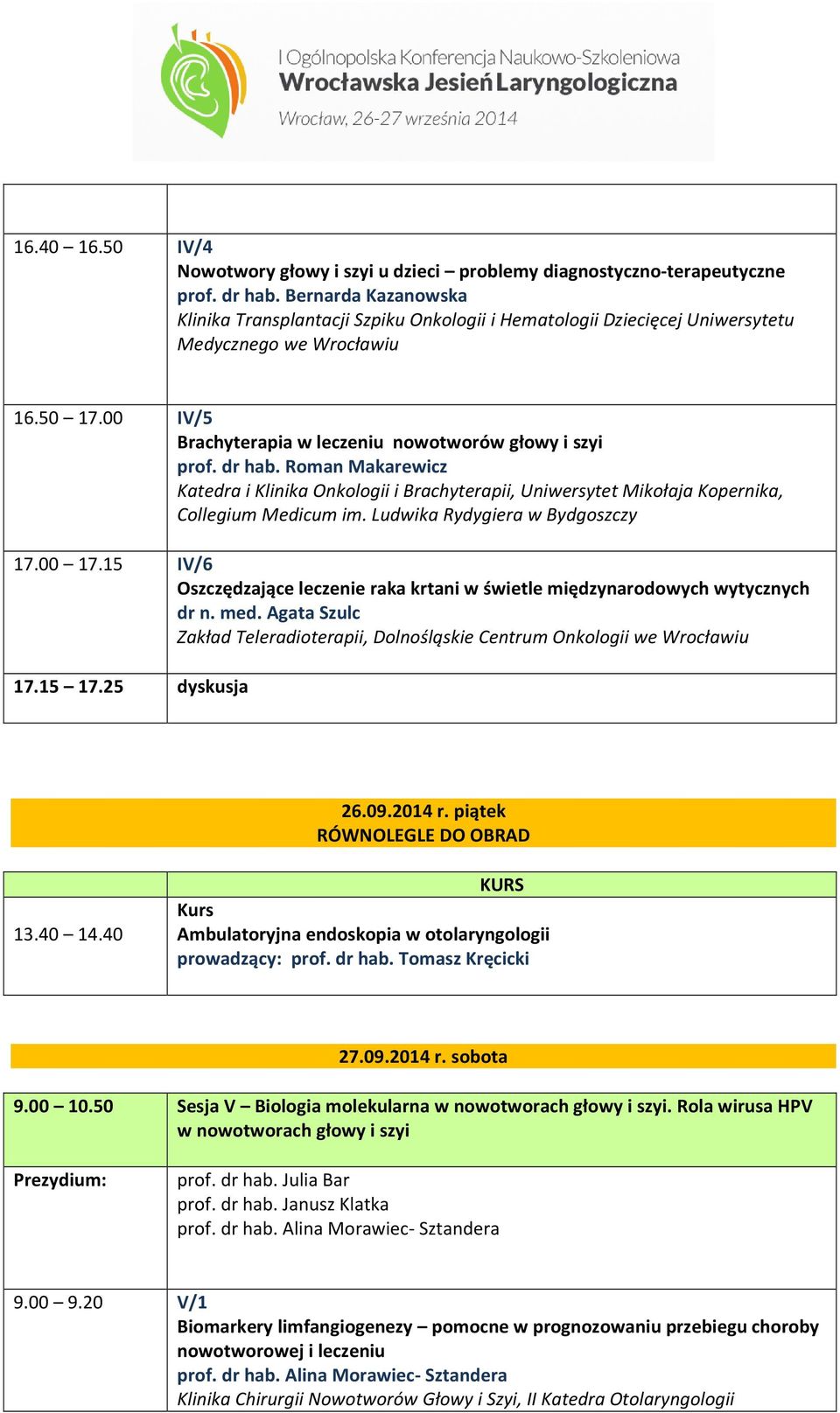 Roman Makarewicz Katedra i Klinika Onkologii i Brachyterapii, Uniwersytet Mikołaja Kopernika, Collegium Medicum im. Ludwika Rydygiera w Bydgoszczy 17.00 17.