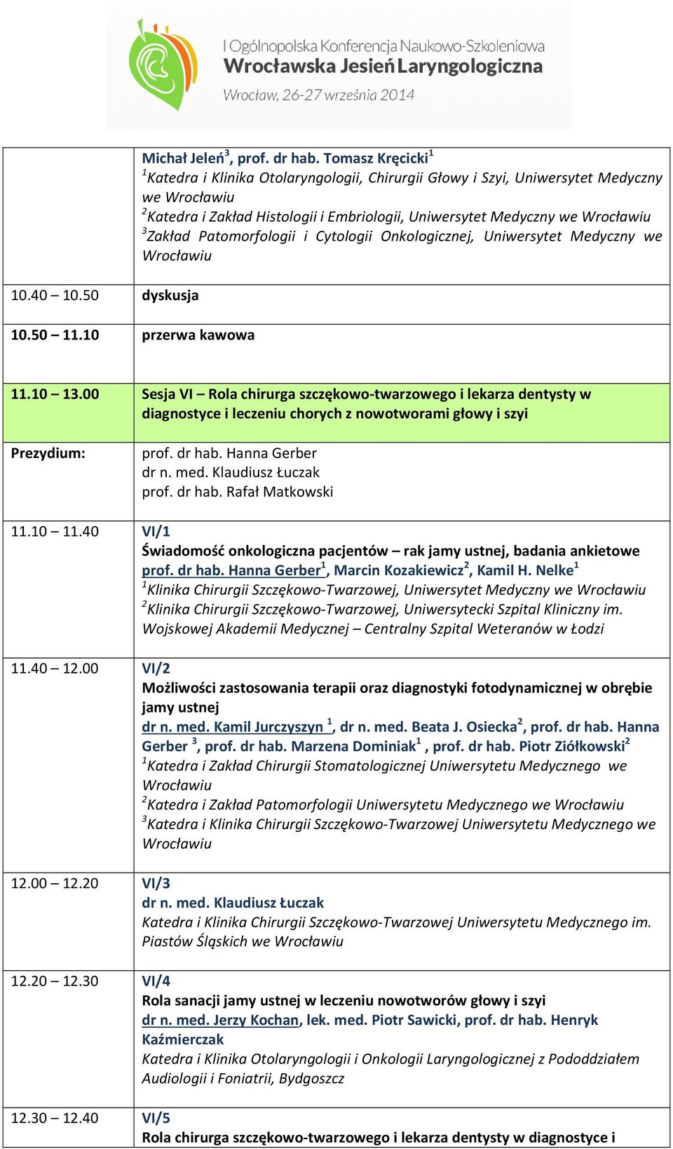 Cytologii Onkologicznej, Uniwersytet Medyczny we 10.40 10.50 dyskusja 10.50 11.10 przerwa kawowa 11.10 13.