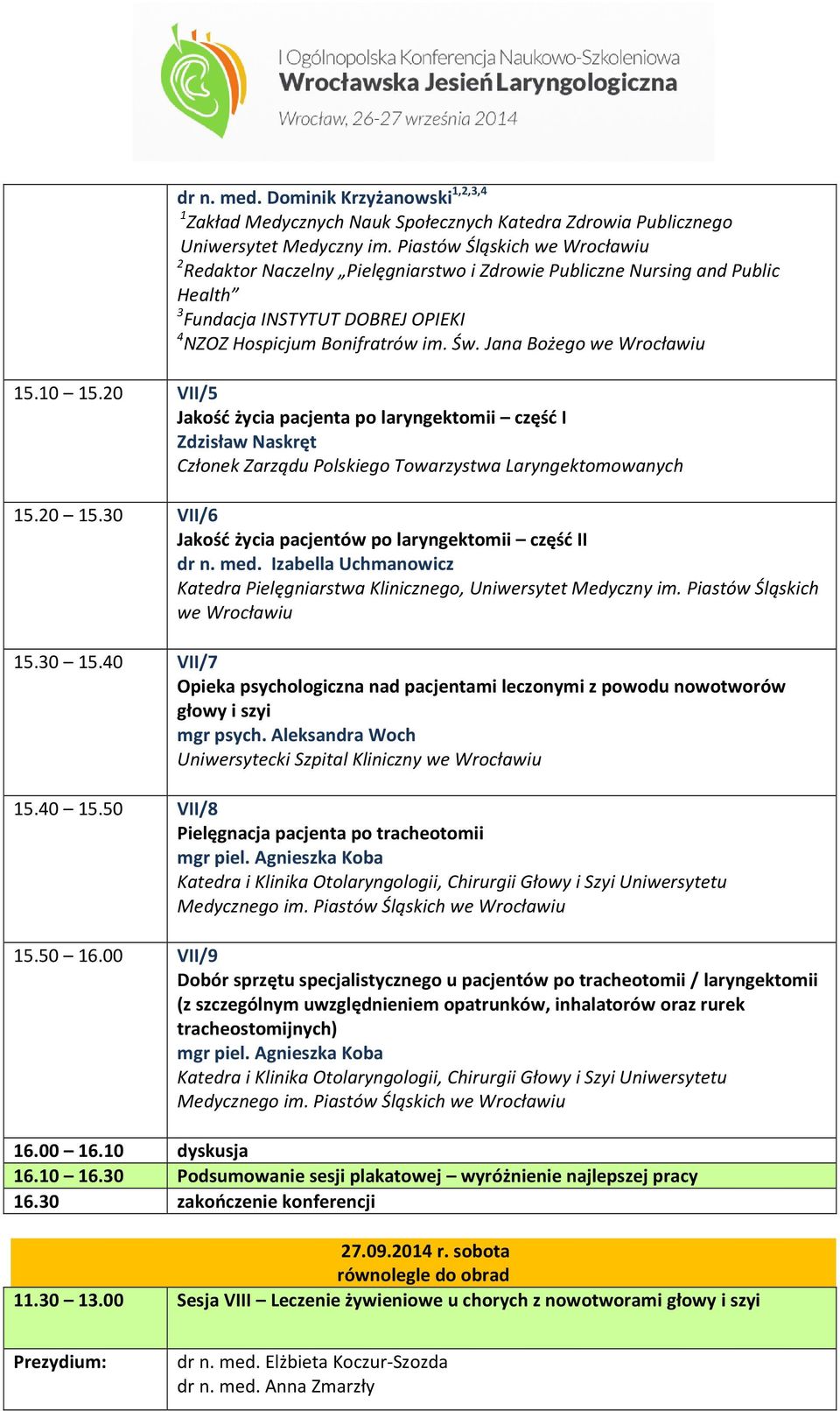 20 VII/5 Jakość życia pacjenta po laryngektomii część I Zdzisław Naskręt Członek Zarządu Polskiego Towarzystwa Laryngektomowanych 15.20 15.