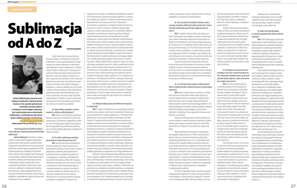 Na temat druku sublimacyjnego rozmawiamy z Bartoszem Walczakiem, właścicielem firmy API.PL Sp. z o.o. Joanna Łęczycka: Do jakich zastosowań może być wykorzystywana technologia sublimacji?