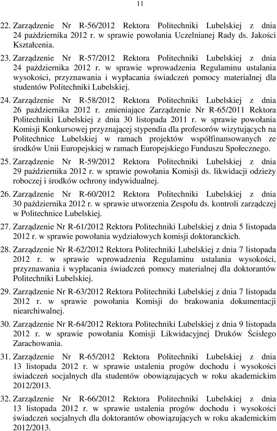 w sprawie wprowadzenia Regulaminu ustalania wysokości, przyznawania i wypłacania świadczeń pomocy materialnej dla studentów Politechniki Lubelskiej. 24.