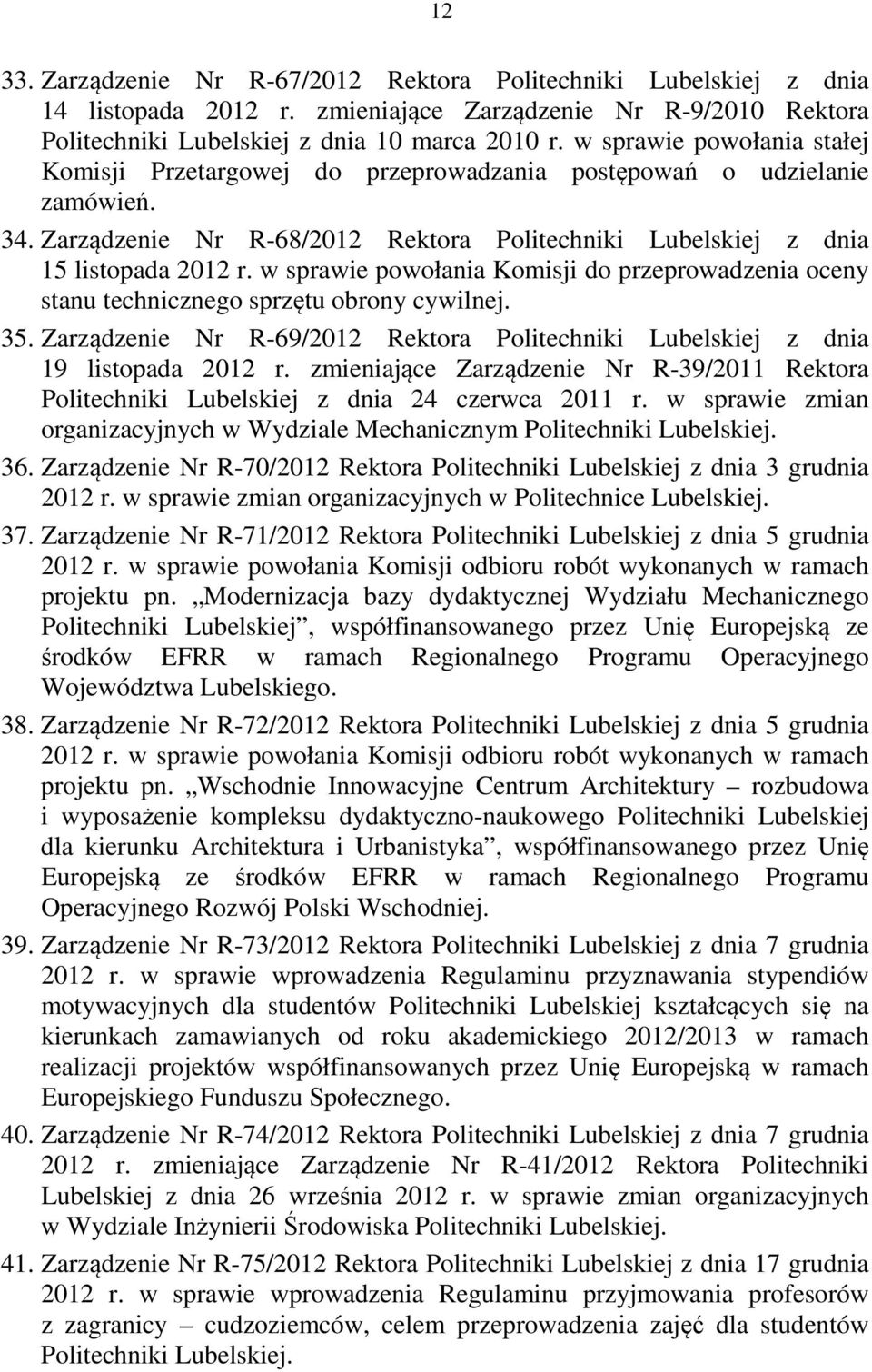 w sprawie powołania Komisji do przeprowadzenia oceny stanu technicznego sprzętu obrony cywilnej. 35. Zarządzenie Nr R-69/2012 Rektora Politechniki Lubelskiej z dnia 19 listopada 2012 r.