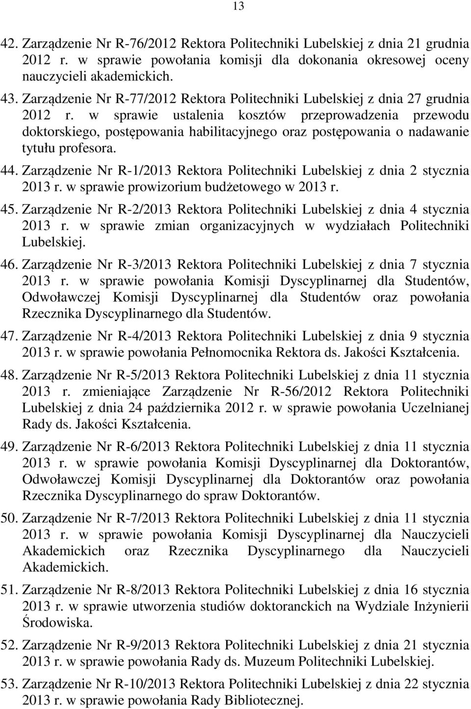 w sprawie ustalenia kosztów przeprowadzenia przewodu doktorskiego, postępowania habilitacyjnego oraz postępowania o nadawanie tytułu profesora. 44.