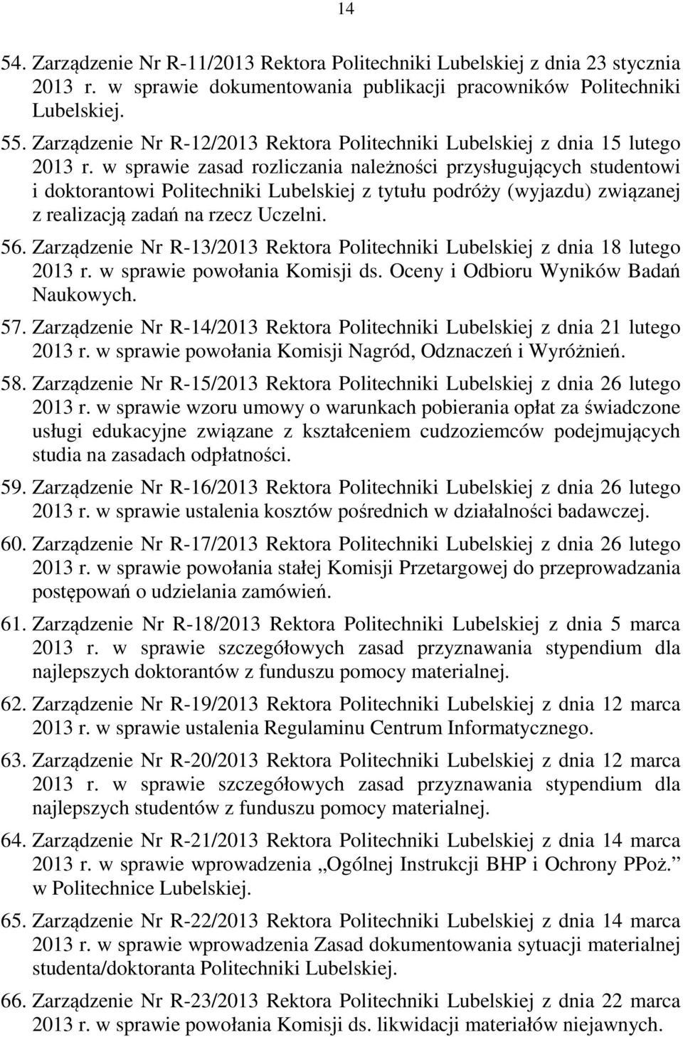 w sprawie zasad rozliczania należności przysługujących studentowi i doktorantowi Politechniki Lubelskiej z tytułu podróży (wyjazdu) związanej z realizacją zadań na rzecz Uczelni. 56.
