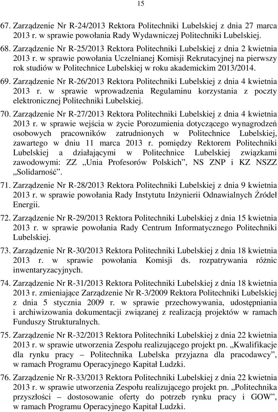 w sprawie powołania Uczelnianej Komisji Rekrutacyjnej na pierwszy rok studiów w Politechnice Lubelskiej w roku akademickim 2013/2014. 69.