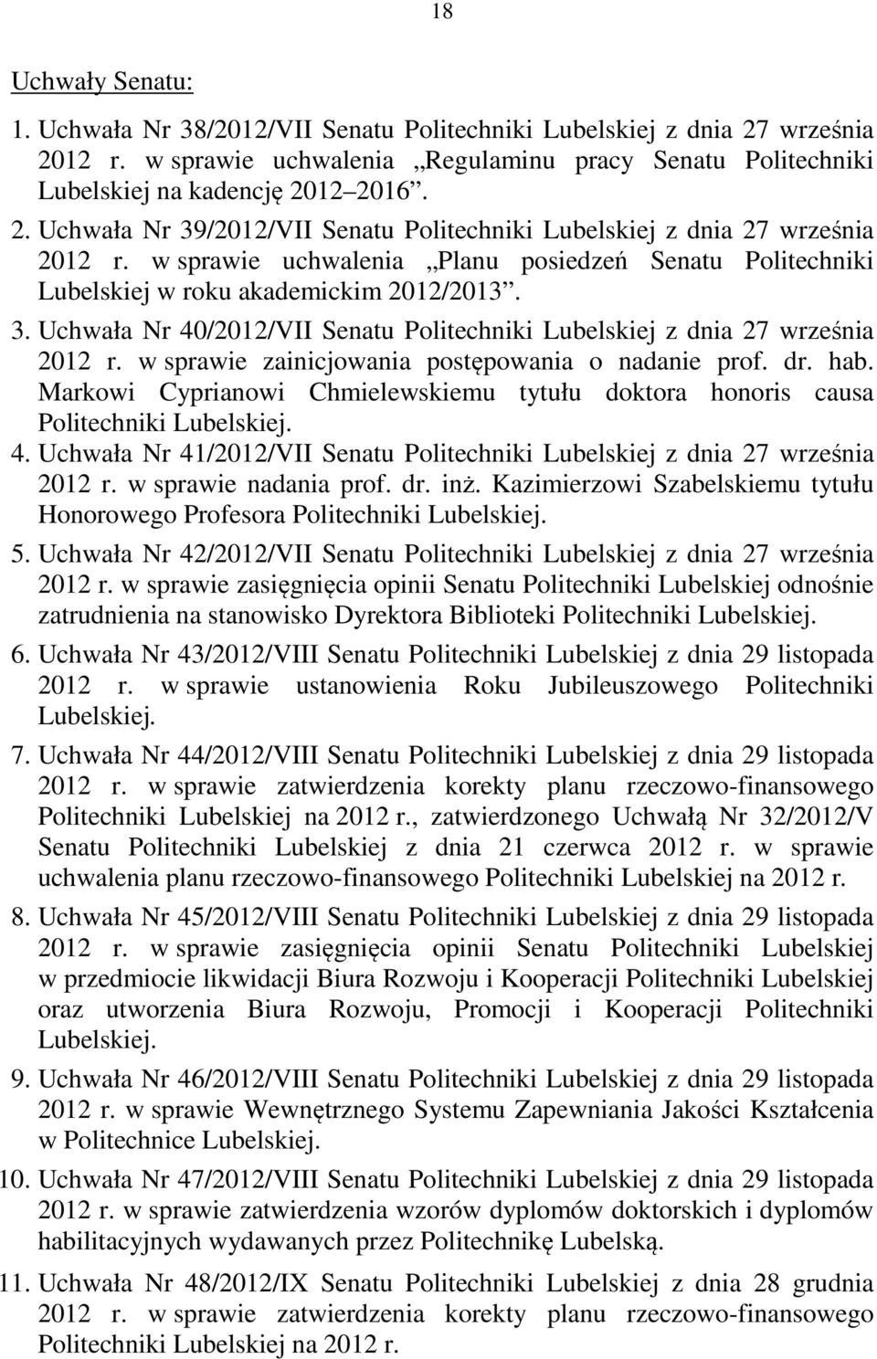 w sprawie zainicjowania postępowania o nadanie prof. dr. hab. Markowi Cyprianowi Chmielewskiemu tytułu doktora honoris causa Politechniki Lubelskiej. 4.