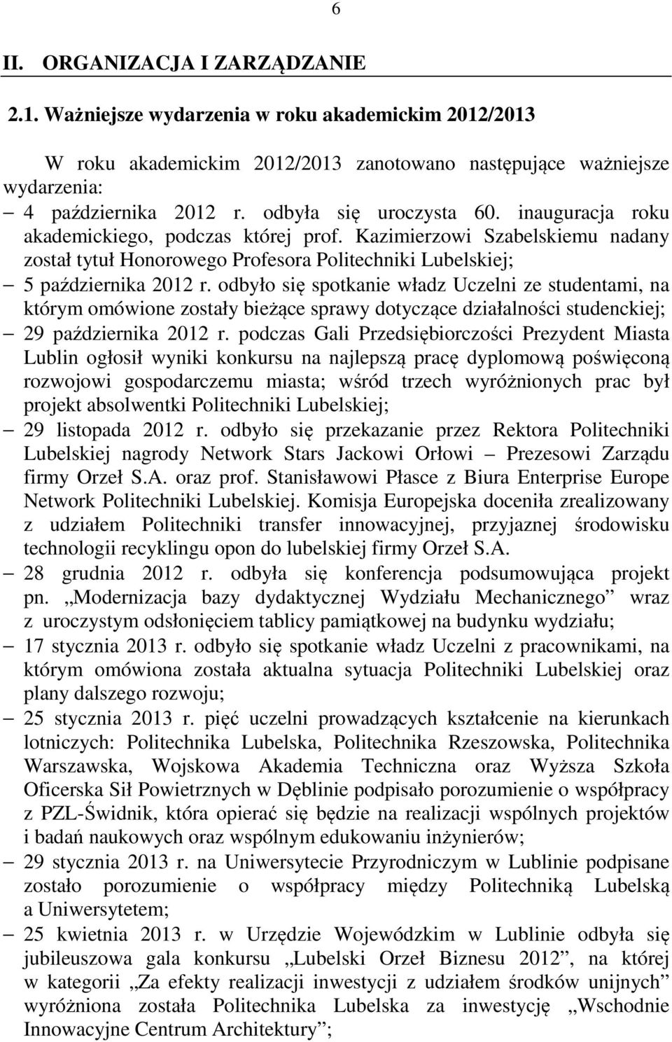 odbyło się spotkanie władz Uczelni ze studentami, na którym omówione zostały bieżące sprawy dotyczące działalności studenckiej; 29 października 2012 r.