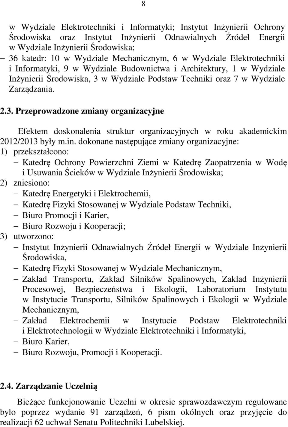 w Wydziale Podstaw Techniki oraz 7 w Wydziale Zarządzania. 2.3. Przeprowadzone zmiany organizacyjne Efektem doskonalenia struktur organizacyjnych w roku akademickim 2012/2013 były m.in.