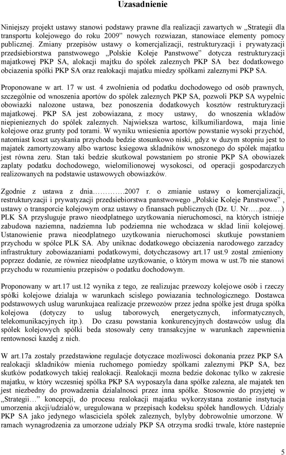 zaleznych PKP SA bez dodatkowego obciazenia spólki PKP SA oraz realokacji majatku miedzy spólkami zaleznymi PKP SA. Proponowane w art. 17 w ust.