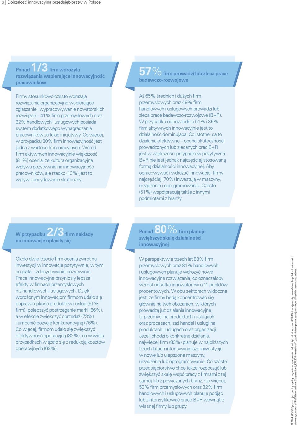 wynagradzania pracowników za takie inicjatywy. Co więcej, w przypadku 30% firm innowacyjność jest jedną z wartości korporacyjnych.
