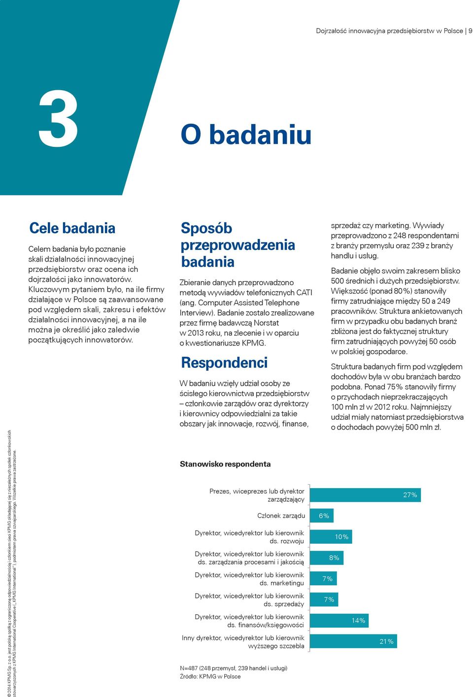 innowatorów. Sposób przeprowadzenia badania Zbieranie danych przeprowadzono metodą wywiadów telefonicznych CATI (ang. Computer Assisted Telephone Interview).