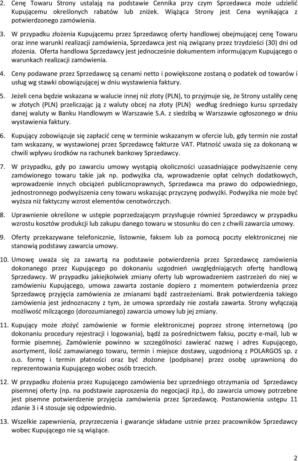 Oferta handlowa Sprzedawcy jest jednocześnie dokumentem informującym Kupującego o warunkach realizacji zamówienia. 4.