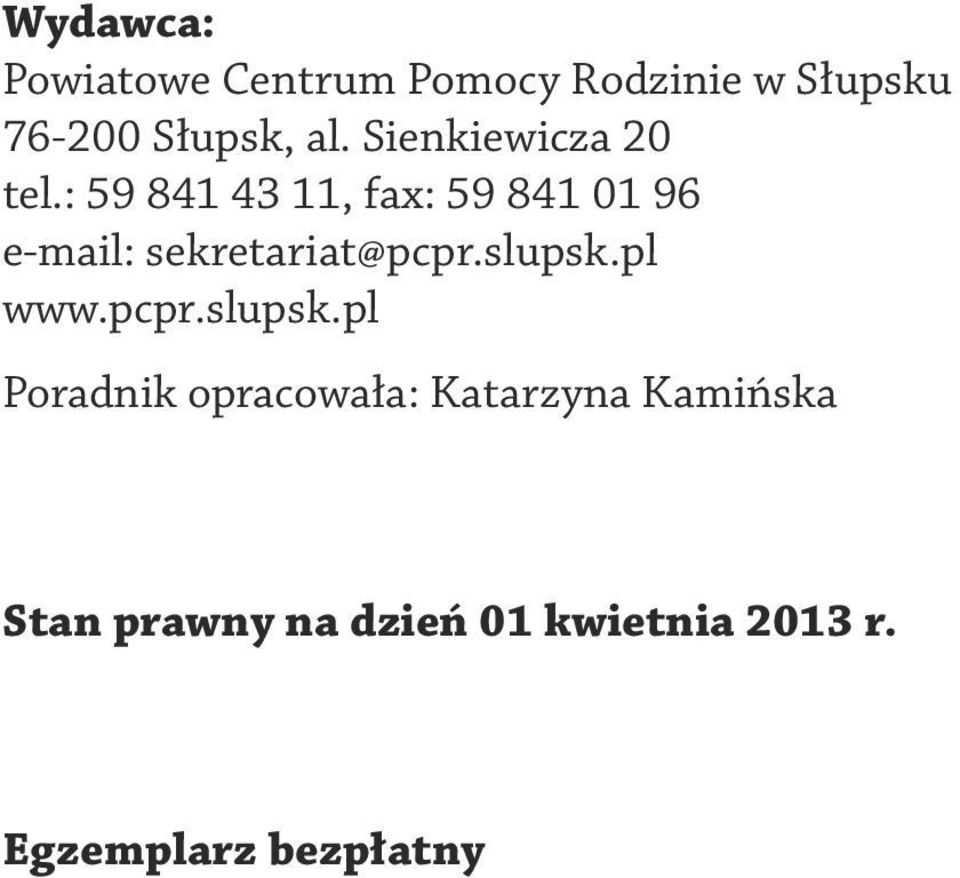 : 59 841 43 11, fax: 59 841 01 96 e-mail: sekretariat@pcpr.slupsk.