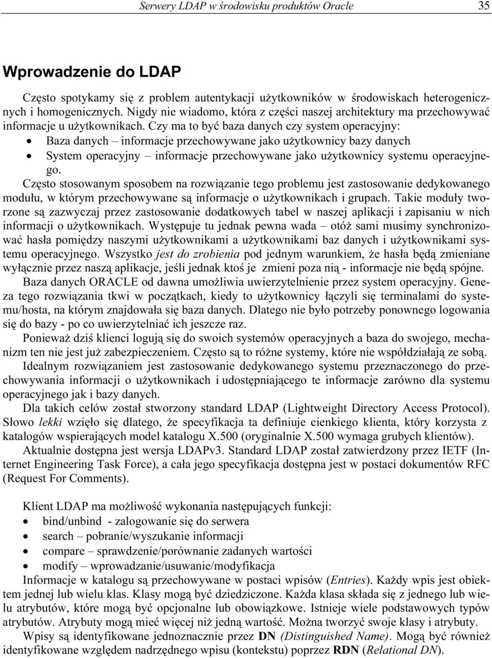 Czy ma to być baza danych czy system operacyjny: Baza danych informacje przechowywane jako użytkownicy bazy danych System operacyjny informacje przechowywane jako użytkownicy systemu operacyjnego.