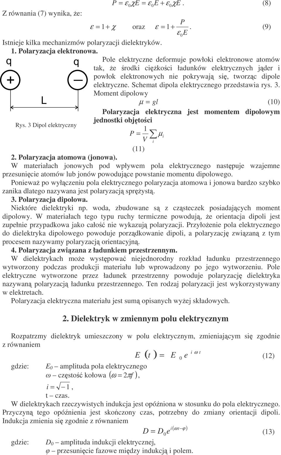 Schemat dipola elektrycznego przedstawia rys.. Moment dipolowy L µ gl ( Polaryzacja elektryczna jest momentem dipolowym jednostki objtoci ys. Dipol elektryczny P µ i V i (.