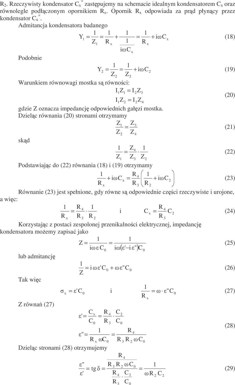 Dzielc równania ( stronami otrzymamy Z Z Z Z ( skd Z Z Z Z ( Podstawiajc do ( równania (8 i (9 otrzymamy + i + i ( ównanie ( jest spełnione, gdy równe s odpowiednie czci rzeczywiste i