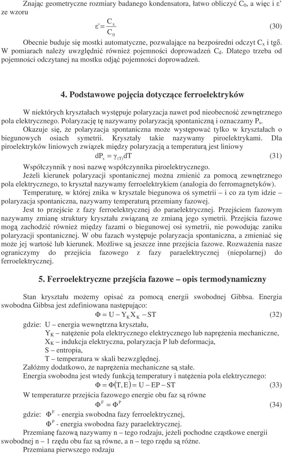 . Podstawowe pojcia dotyczce ferroelektryków W niektórych kryształach wystpuje polaryzacja nawet pod nieobecno zewntrznego pola elektrycznego.