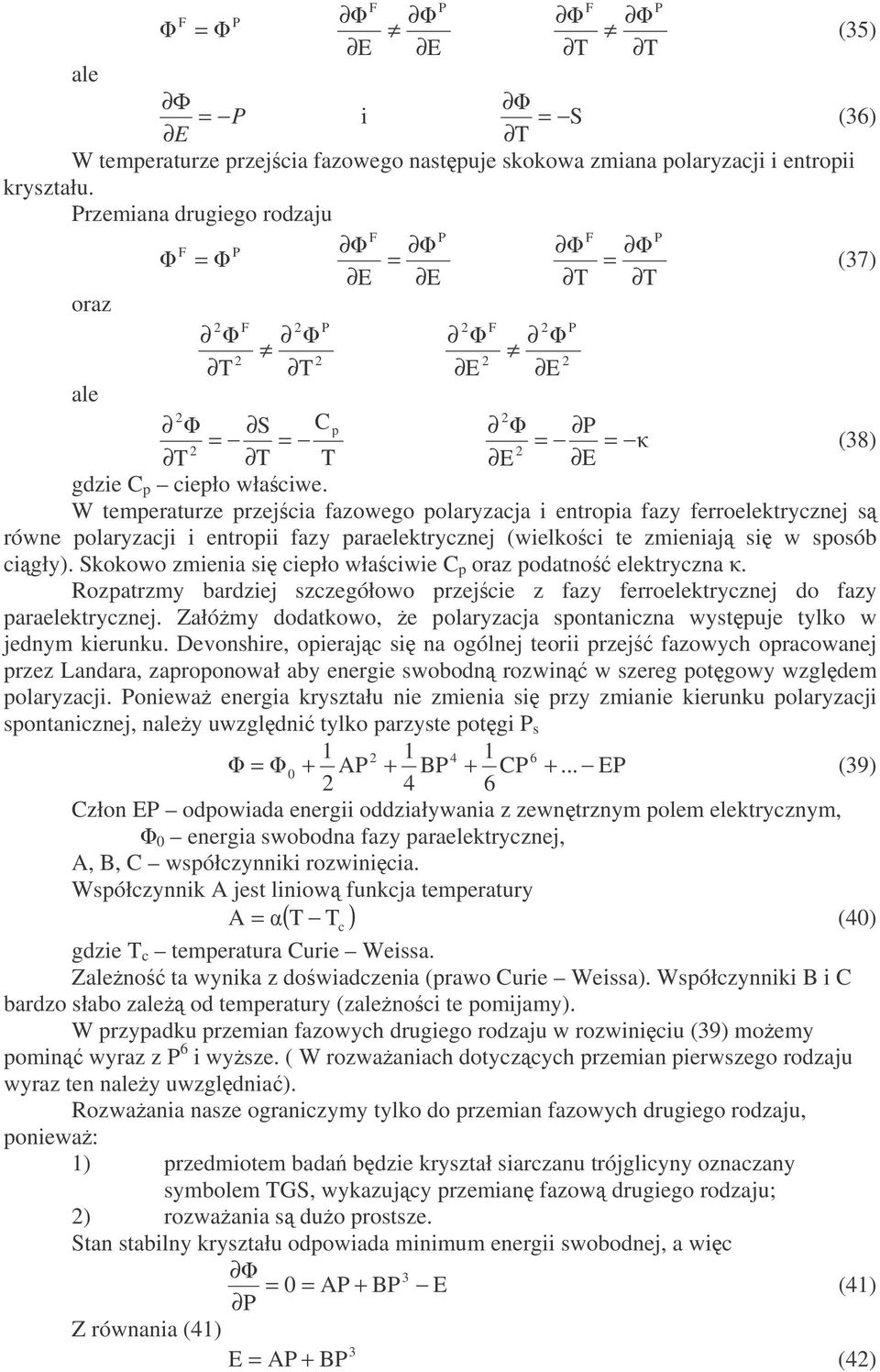 W temperaturze przejcia fazowego polaryzacja i entropia fazy ferroelektrycznej s równe polaryzacji i entropii fazy paraelektrycznej (wielkoci te zmieniaj si w sposób cigły.
