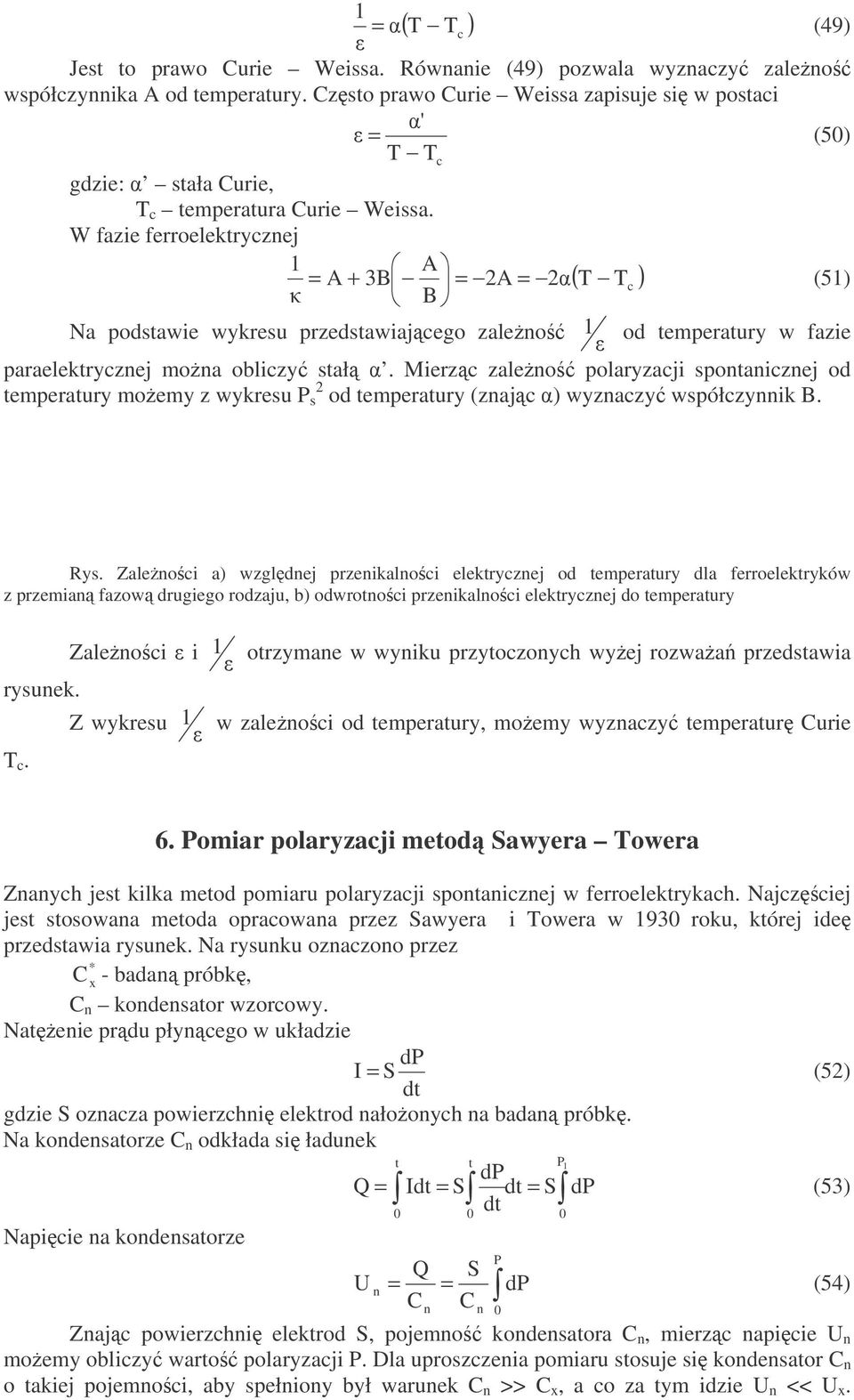 W fazie ferroelektrycznej A A + B A ( T T c (5 B T c Na podstawie wykresu przedstawiajcego zaleno od temperatury w fazie paraelektrycznej mona obliczy stał.