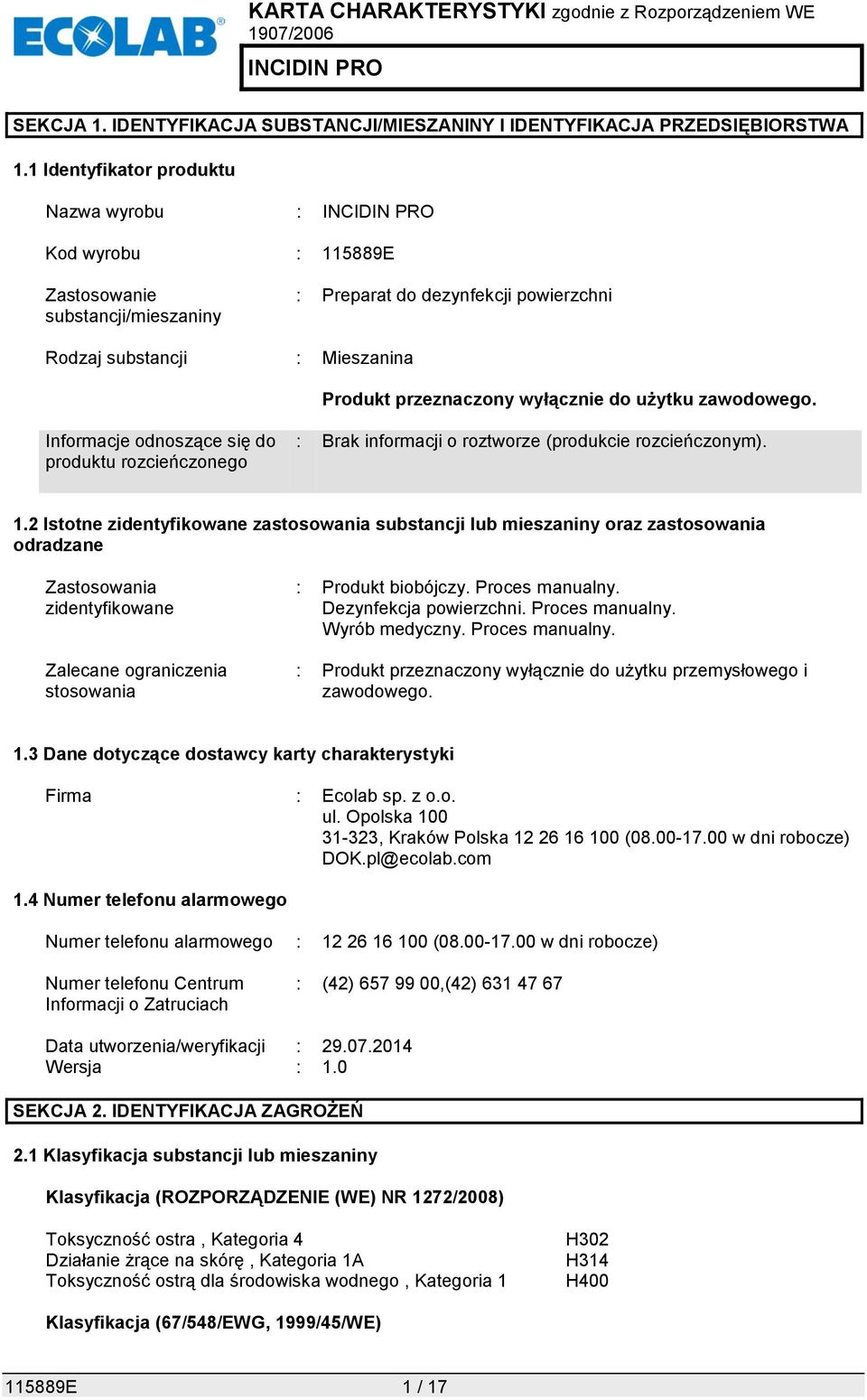 użytku zawodowego. Informacje odnoszące się do produktu rozcieńczonego : Brak informacji o roztworze (produkcie rozcieńczonym). 1.