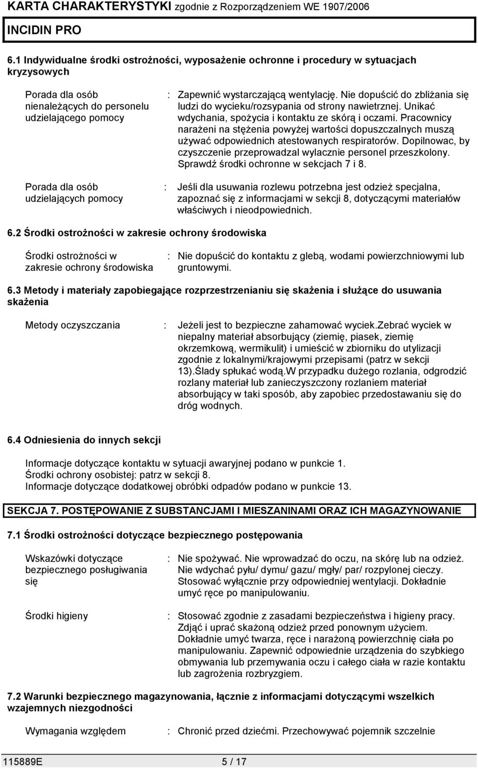 Pracownicy narażeni na stężenia powyżej wartości dopuszczalnych muszą używać odpowiednich atestowanych respiratorów. Dopilnowac, by czyszczenie przeprowadzal wylacznie personel przeszkolony.