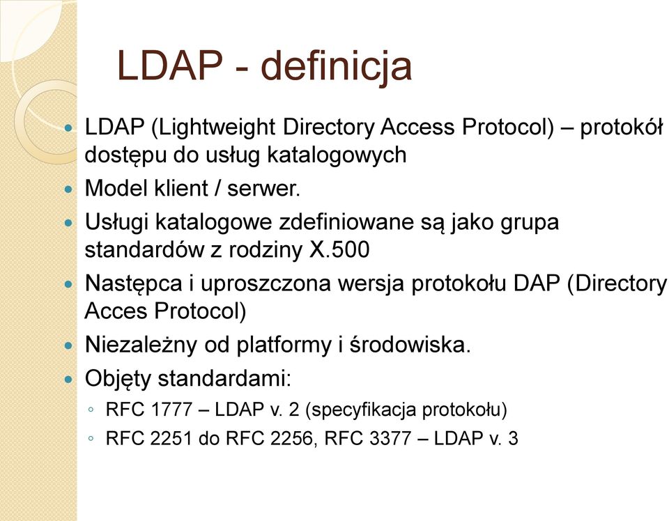 500 Następca i uproszczona wersja protokołu DAP (Directory Acces Protocol) Niezależny od platformy i