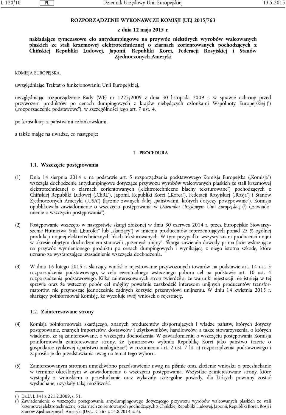 Ludowej, Japonii, Republiki Korei, Federacji Rosyjskiej i Stanów Zjednoczonych Ameryki KOMISJA EUROPEJSKA, uwzględniając Traktat o funkcjonowaniu Unii Europejskiej, uwzględniając rozporządzenie Rady