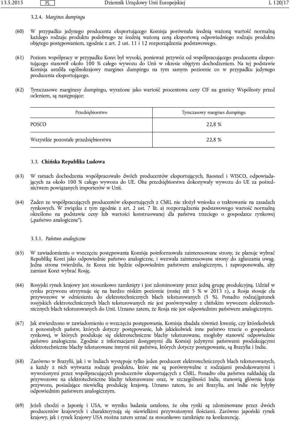 odpowiedniego rodzaju produktu objętego postępowaniem, zgodnie z art. 2 ust. 11 i 12 rozporządzenia podstawowego.