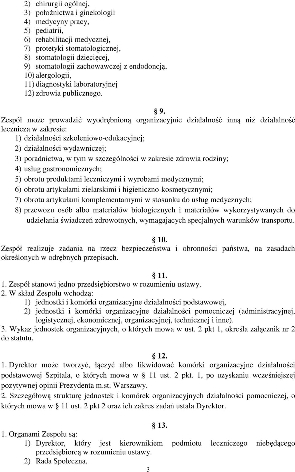 Zespół może prowadzić wyodrębnioną organizacyjnie działalność inną niż działalność lecznicza w zakresie: 1) działalności szkoleniowo-edukacyjnej; 2) działalności wydawniczej; 3) poradnictwa, w tym w