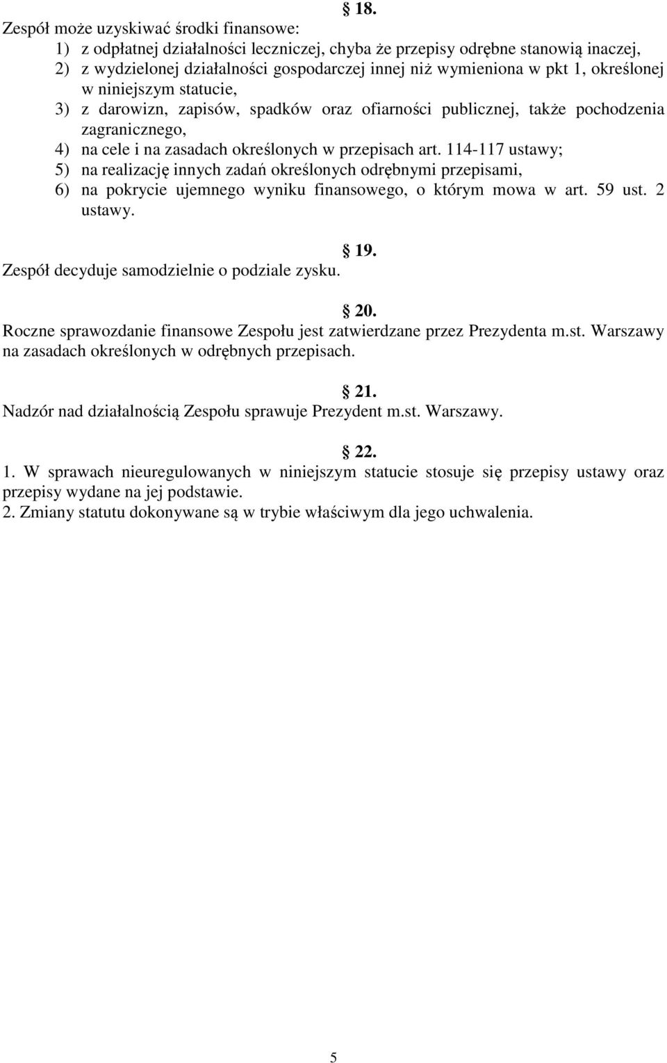 114-117 ustawy; 5) na realizację innych zadań określonych odrębnymi przepisami, 6) na pokrycie ujemnego wyniku finansowego, o którym mowa w art. 59 ust. 2 ustawy. 19.