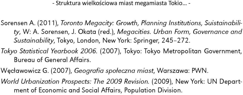 Tokyo Statistical Yearbook 2006. (2007), Tokyo: Tokyo Metropolitan Government, Bureau of General Affairs. Węcławowicz G.