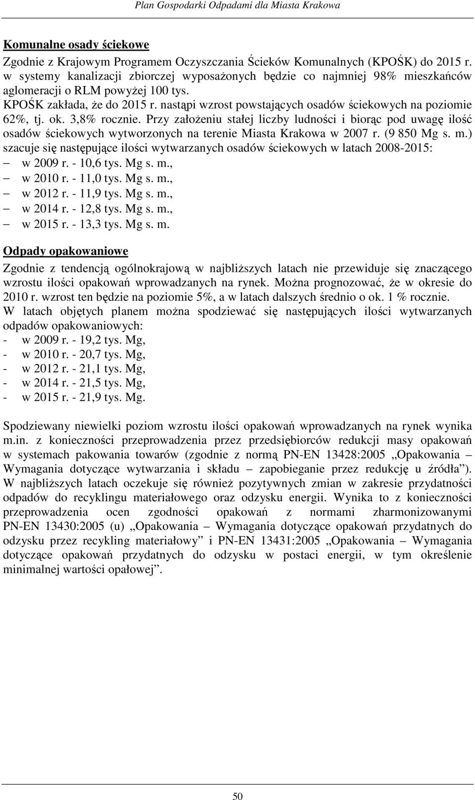 nastąpi wzrost powstających osadów ściekowych na poziomie 62%, tj. ok. 3,8% rocznie.