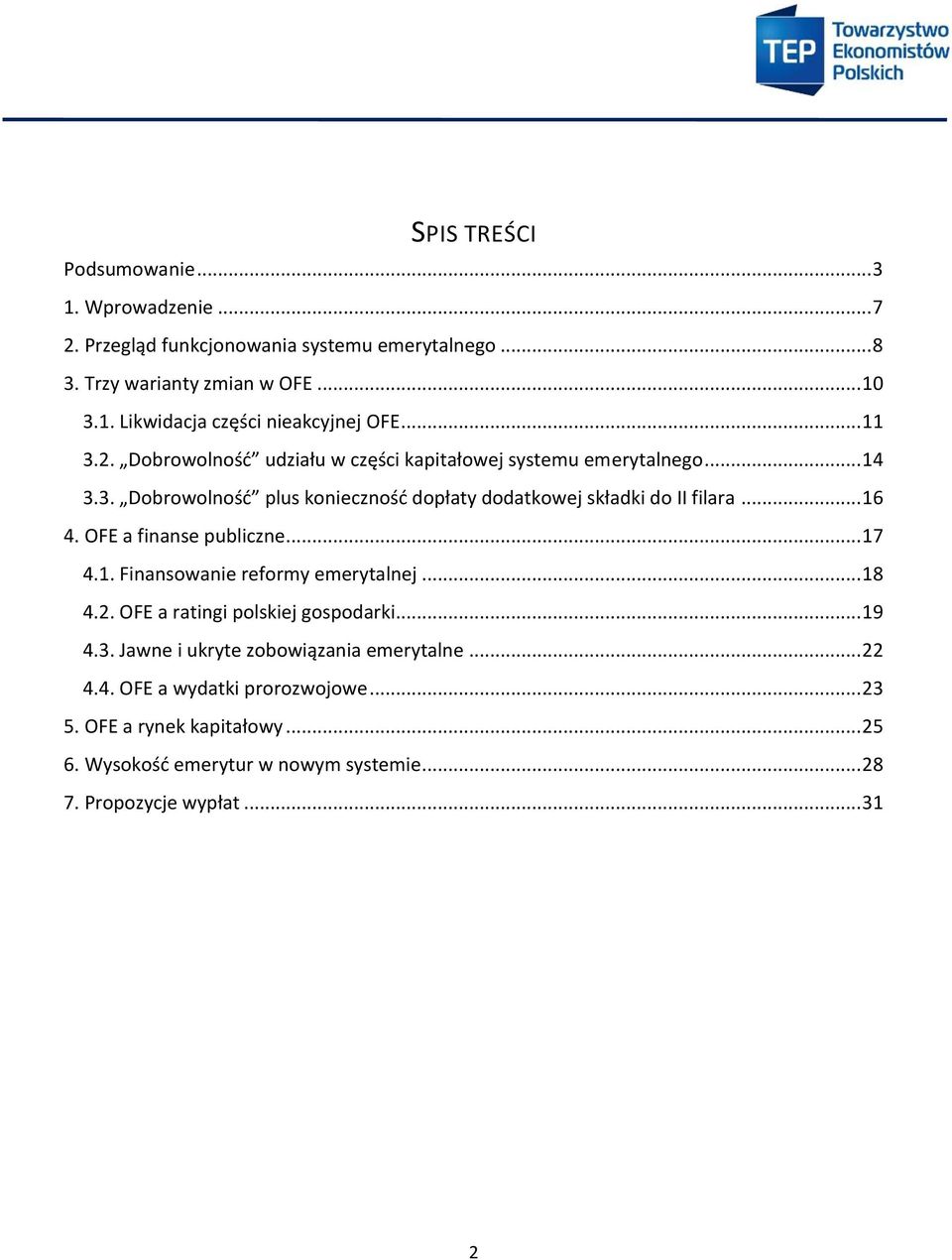 OFE a finanse publiczne... 17 4.1. Finansowanie reformy emerytalnej... 18 4.2. OFE a ratingi polskiej gospodarki... 19 4.3. Jawne i ukryte zobowiązania emerytalne.
