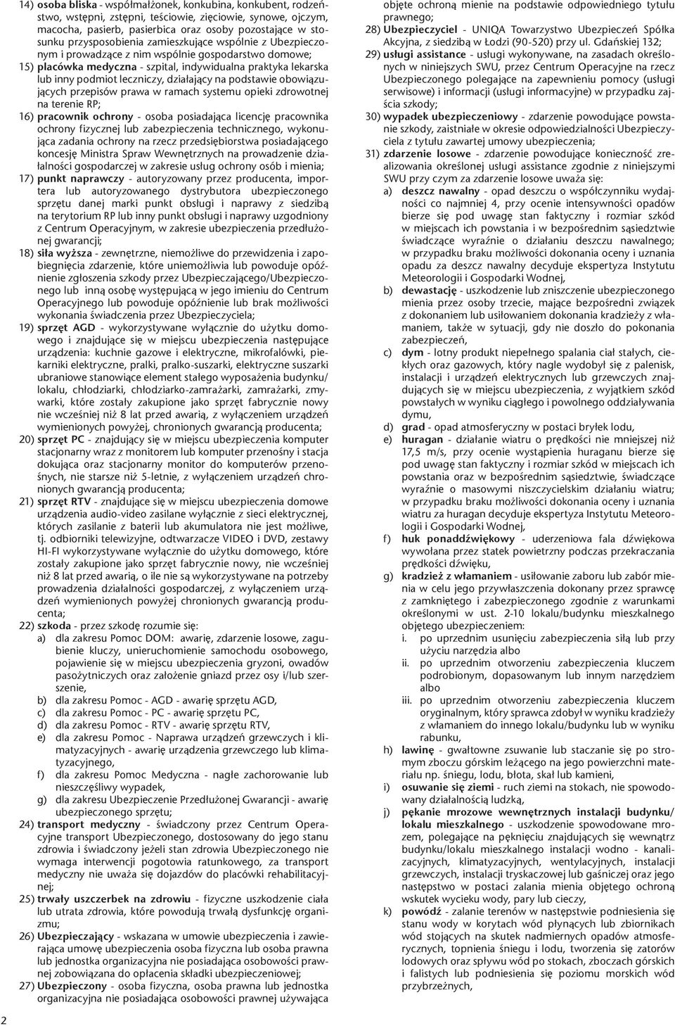 działający na podstawie obowiązujących przepisów prawa w ramach systemu opieki zdrowotnej na terenie RP; 16) pracownik ochrony - osoba posiadająca licencję pracownika ochrony fizycznej lub