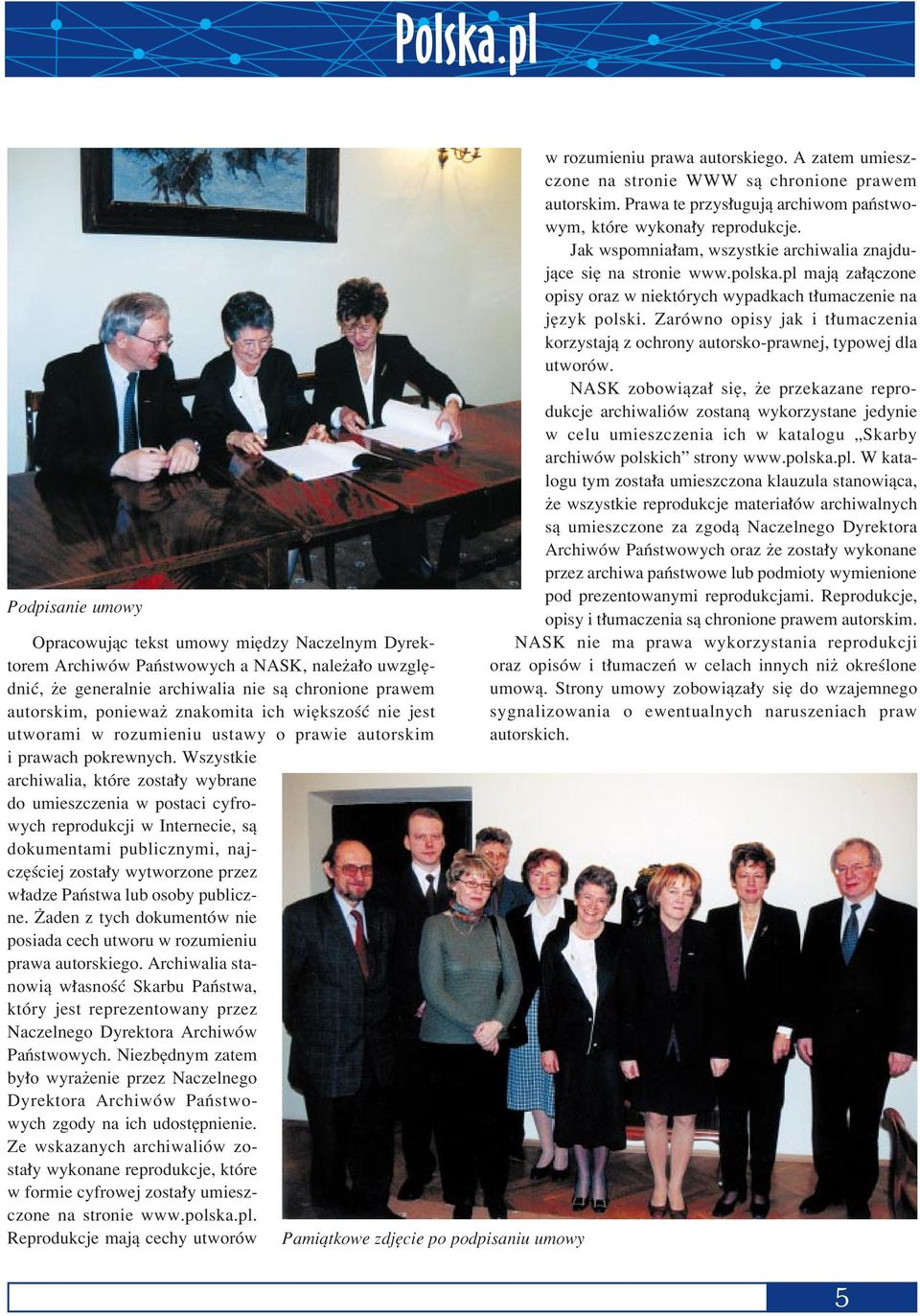 Wszystkie archiwalia, ktûre zosta y wybrane do umieszczenia w postaci cyfrowych reprodukcji w Internecie, sπ dokumentami publicznymi, najczíúciej zosta y wytworzone przez w adze PaÒstwa lub osoby