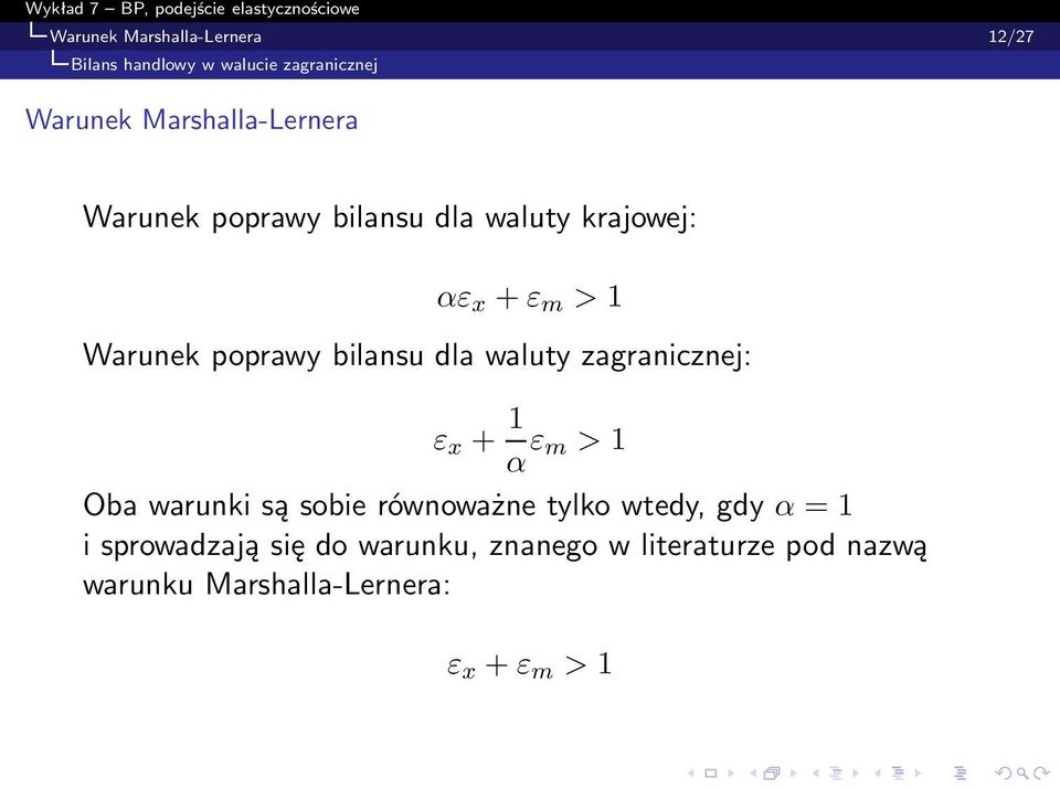 bilansu dla waluty zagranicznej: ε x + 1 α ε m > 1 Oba warunki są sobie równoważne tylko