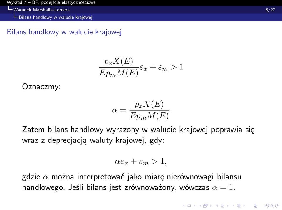 walucie krajowej poprawia się wraz z deprecjacją waluty krajowej, gdy: αε x + ε m > 1, gdzie α można