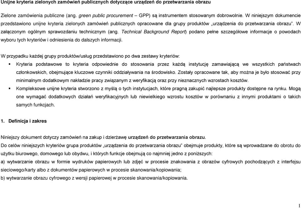 W załączonym ogólnym sprawozdaniu technicznym (ang. Technical Background Report) podano pełne szczegółowe informacje o powodach wyboru tych kryteriów i odniesienia do dalszych informacji.