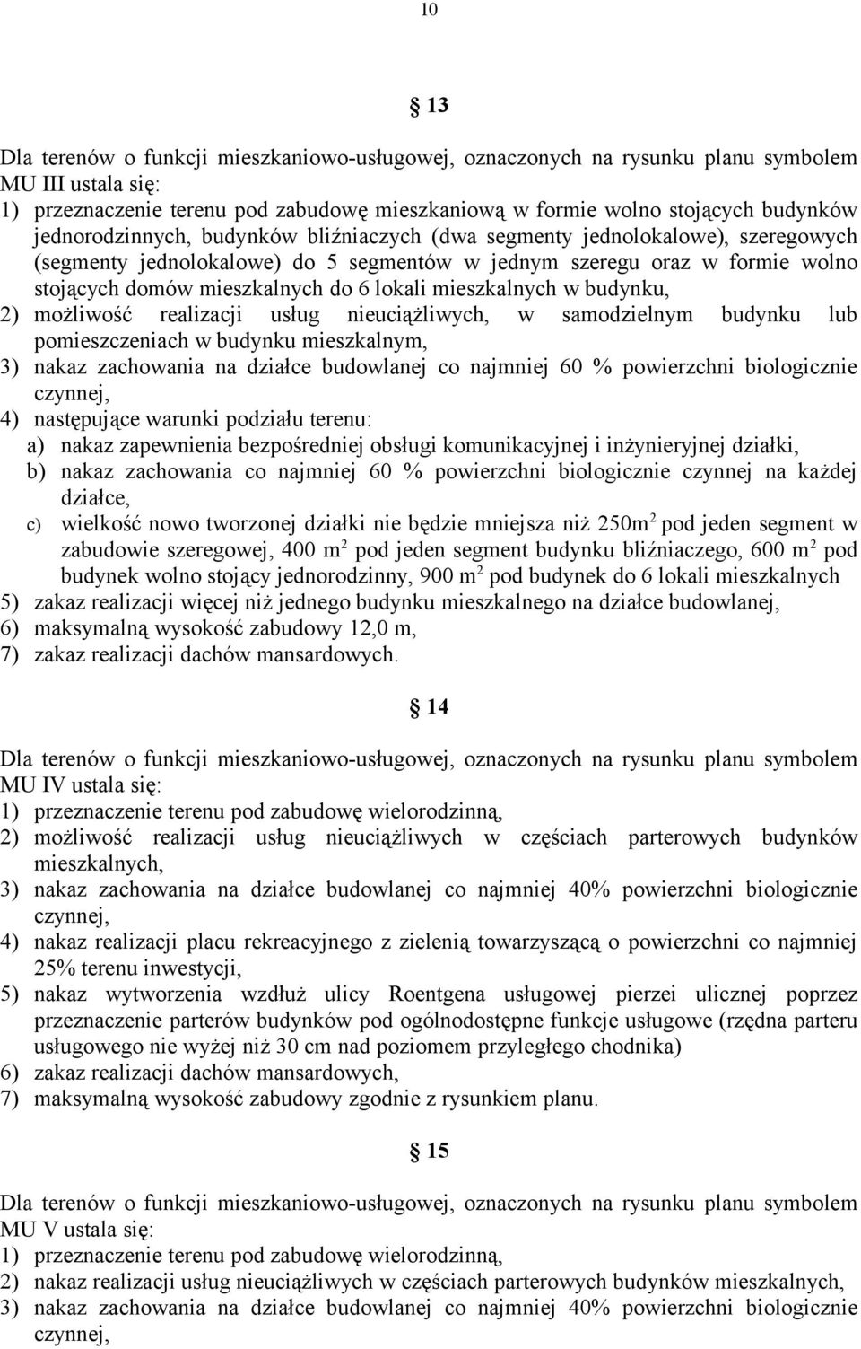 mieszkalnych w budynku, 2) możliwość realizacji usług nieuciążliwych, w samodzielnym budynku lub pomieszczeniach w budynku mieszkalnym, 3) nakaz zachowania na działce budowlanej co najmniej 60 %